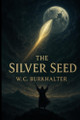 The Silver Seed W C Burkhalter 9798284294055