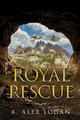 Royal Rescue by A Alex Logan