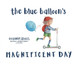 The Blue Balloon's Magnificent Day Candy Stokes 9798989366804