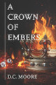 A Crown of Embers D C Moore 9798300077303