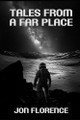 Tales from a Far Place Jon Florence 9798301909603
