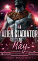 An Alien Gladiator for May Lindy Moonhill 9798312670790