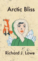 Arctic Bliss Richard J Lowe 9798332144790