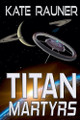Titan Martyrs Kate Rauner 9798230078142