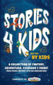 Stories4Kids Written by Kids: A Collection of Fantasy, Adventure, Courage & Heart, from young writers with big imaginations Kids4kids Foundation 9781763888425