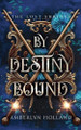 By Destiny Bound Amberlyn Holland 9798230478980