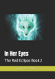 In Her Eyes: The Red Eclipse Book 2 Amy Hodges-Laurenzo 9798300824853