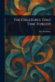 The Creatures That Time Forgot Ray Bradbury 9781023561655