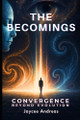 The Becomings: Convergence Beyond Evolution: A Mind-Bending Sci-Fi Thriller About Human Evolution, Consciousness Integration, and the Ultimate Confrontation with Reality Jaycee Andreas 9798319449634
