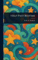 Half-Past Bedtime Sir H H (Henry Howarth) Bashford 9781023352260