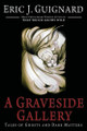 A Graveside Gallery: Tales of Ghosts and Dark Matters Eric J Guignard 9781964780160