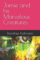 Jamie and his Marvelous Creatures Dorothee Kollmann 9798280310605
