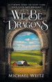 We Be Dragons Michael Weitz 9798992970111
