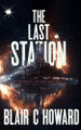The Last Station Blair C Howard 9798998802409