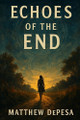 Echoes of the End Matthew Depesa 9798281593014