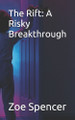 The Rift: A Risky Breakthrough Zoe Spencer 9798319340948