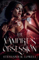 The Vampire's Obsession Stephanie R Lowell 9798231731121