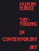 Human Marks: Tattooing in Contemporary Art Carrie Cushman 9783777444895