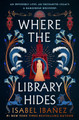 Where the Library Hides: the achingly romantic, lush sequel to What the River Knows Isabel Ibanez 9781399722254