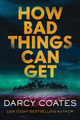 How Bad Things Can Get: The Brand-New Horror Thriller from the Author of The Haunting of Ashburn House Darcy Coates 9781464262456