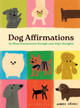 Dog Affirmations: An Illustrated Journey Through Your Dog's Thoughts Andrea Caceres 9781526688620