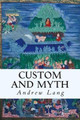 Custom and Myth Andrew Lang (Senior Lecturer in Law, London School of Economics) 9781514201565