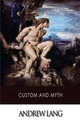 Custom and Myth Andrew Lang (Senior Lecturer in Law, London School of Economics) 9781508590330