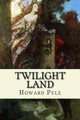 Twilight Land Howard Pyle 9781540465078