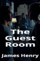 The Guest Room James Henry 9798231972579