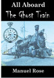All Aboard The Ghost Train by Manuel Rose