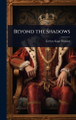 Beyond the Shadows Evelyn Gage Browne 9781024024906