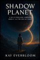 Shadow Planet: A Sci-Fi Thriller of Memory and Survival Kay Everbloom 9798292072188