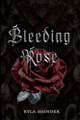 Bleeding Rose Kyla Shinder 9781963836875