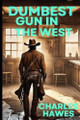 Dumbest Gun In The West Charles Allen Hawes 9798329798548