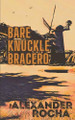 Bare Knuckle Bracero Alexander Rocha 9798285686521