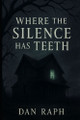 Where the Silence Has Teeth Dan Raph 9798291155165