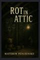 Rot in the Attic Matthew Petchinsky 9798349309298