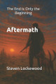 Aftermath: The End is Only the Beginning Steven Lockewood 9798291752807