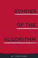 Echoes of the Algorithm Jaxon Creed 9798230441090