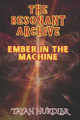 The Resonant Archive: Ember in the Machine Tayah Hurdler 9798287763770
