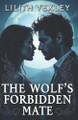 The Wolf's Forbidden Mate: A Forbidden Shifter Romance with Bite Lilith Vexley 9798317390129