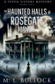 The Haunted Halls of Rosegate Manor M L Bullock 9798227969255