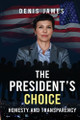 The President's Choice: Honesty & Transparency Denis James 9798990625259