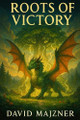 Roots of Victory David Majzner 9798290833712