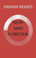 Now and Forever Damian Woods 9798357412379