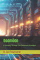 Godmoede: A Journey Through The Quantum Paradigm R Lee Townsend 9798286918195