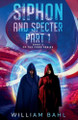 Siphon and Specter Part 1 William Bahl 9798230507703