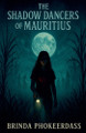The Shadow Dancers of Mauritius Brinda Phokeerdass 9798231033065