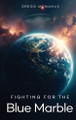 Fighting for the Blue Marble Gregg McManus 9781805589761