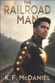 The Railroad Man K F McDaniel 9798315448815